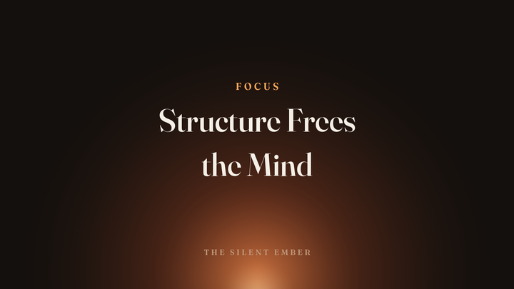 Structure Frees the Mind — The Silent Ember