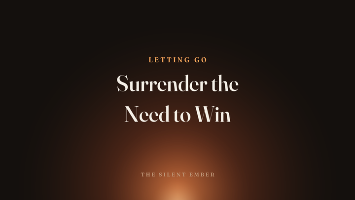Surrender the Need to Win — The Silent Ember