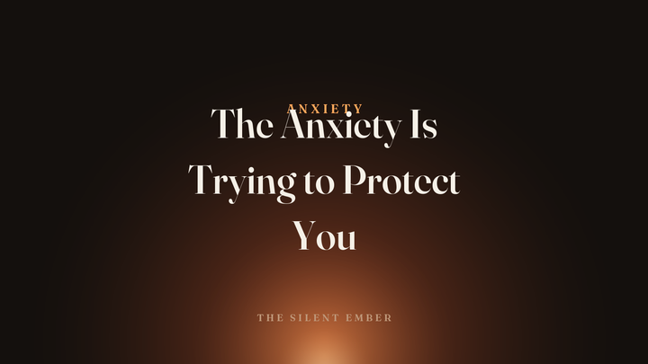 The Anxiety Is Trying to Protect You — The Silent Ember