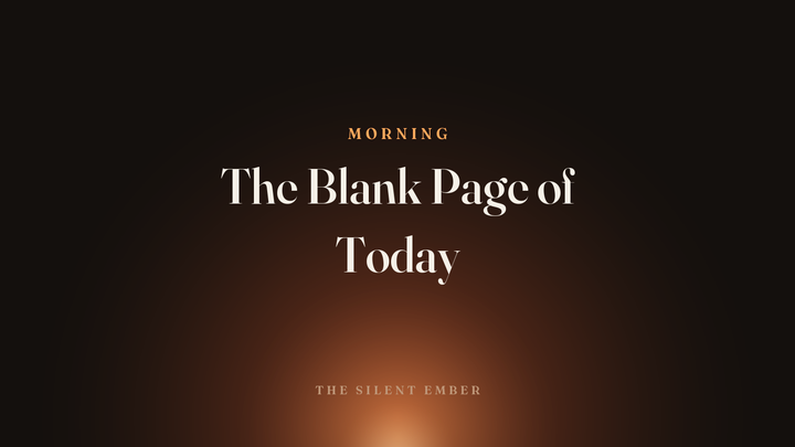 The Blank Page of Today — The Silent Ember