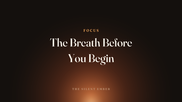 The Breath Before You Begin — The Silent Ember