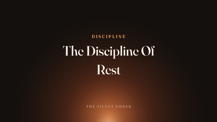 The Discipline Of Rest — The Silent Ember