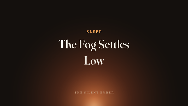 The Fog Settles Low — The Silent Ember