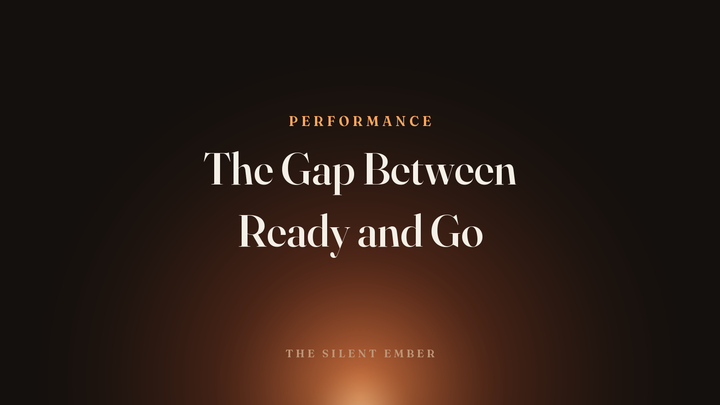 The Gap Between Ready and Go — The Silent Ember