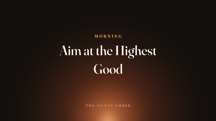 Aim at the Highest Good — The Silent Ember