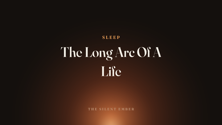 The Long Arc Of A Life — The Silent Ember