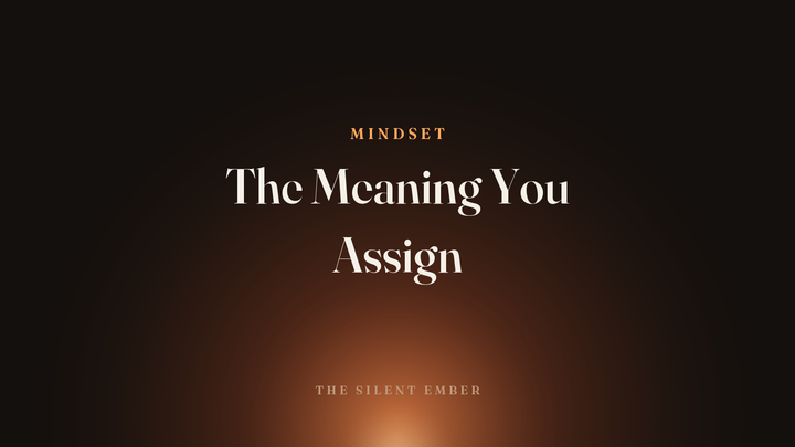 The Meaning You Assign — The Silent Ember