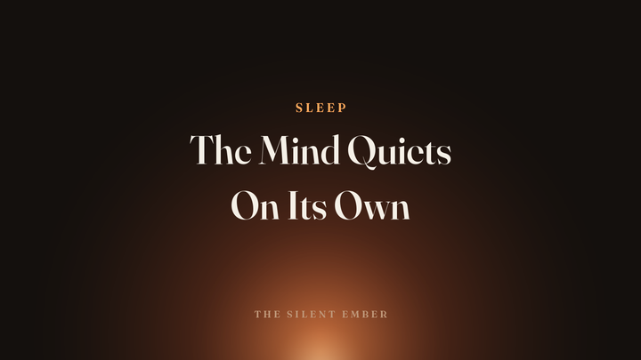 The Mind Quiets On Its Own — The Silent Ember