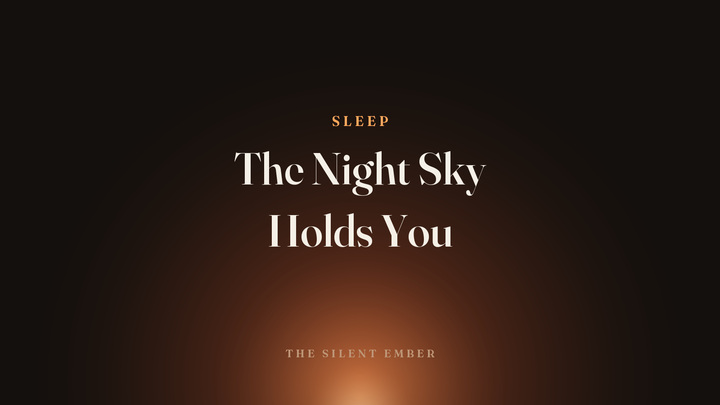 The Night Sky Holds You — The Silent Ember