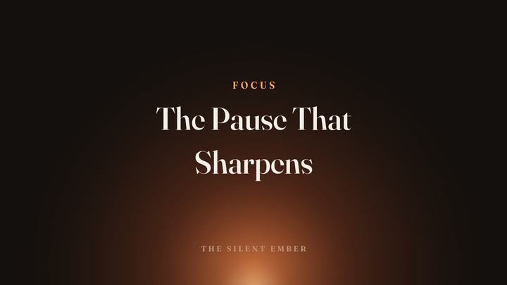 The Pause That Sharpens — The Silent Ember