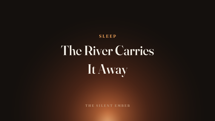 The River Carries It Away — The Silent Ember