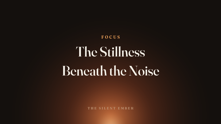 The Stillness Beneath the Noise — The Silent Ember