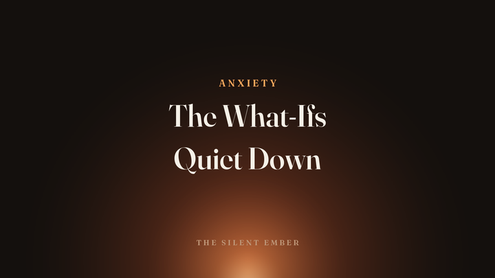 The What-Ifs Quiet Down — The Silent Ember