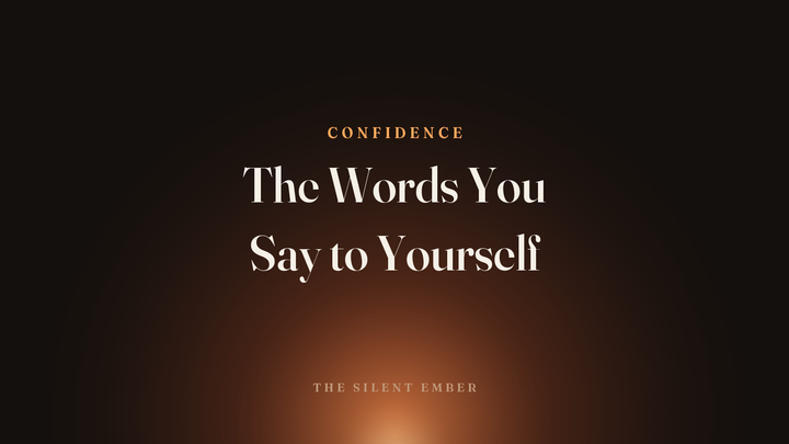 The Words You Say to Yourself — The Silent Ember