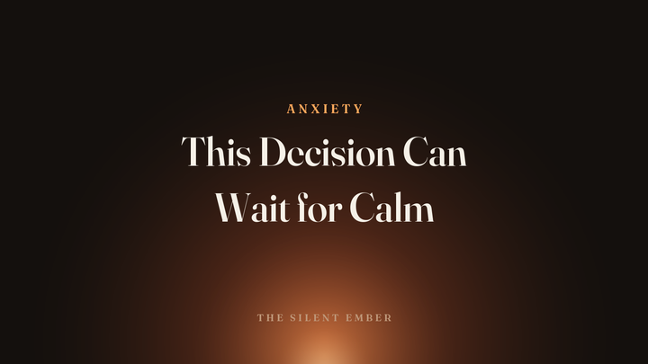 This Decision Can Wait for Calm — The Silent Ember