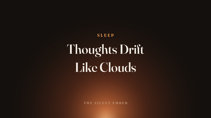 Thoughts Drift Like Clouds — The Silent Ember