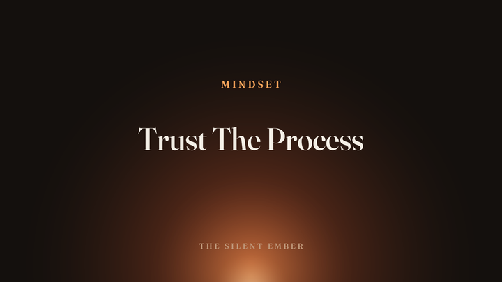 Trust The Process — The Silent Ember