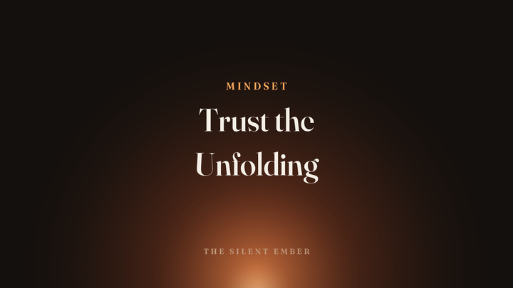 Trust the Unfolding — The Silent Ember