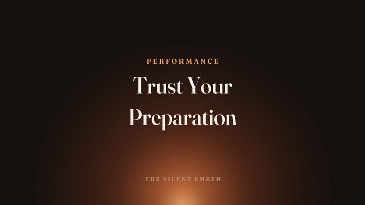 Trust Your Preparation — The Silent Ember