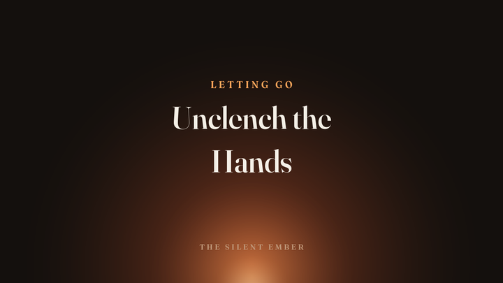 Unclench the Hands — The Silent Ember