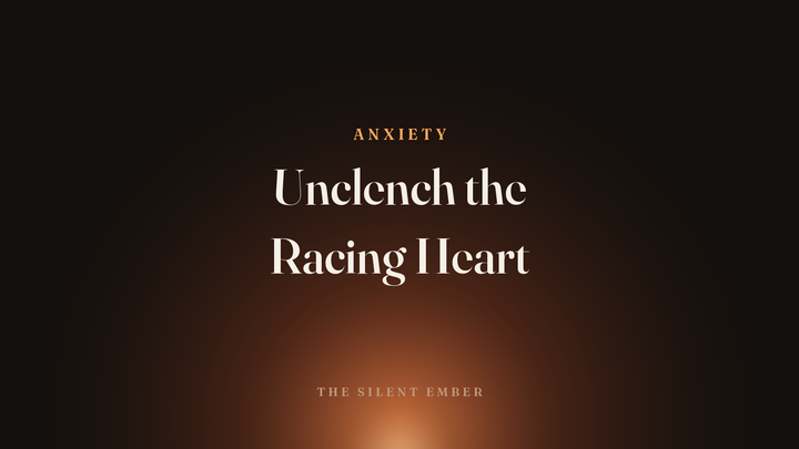 Unclench the Racing Heart — The Silent Ember