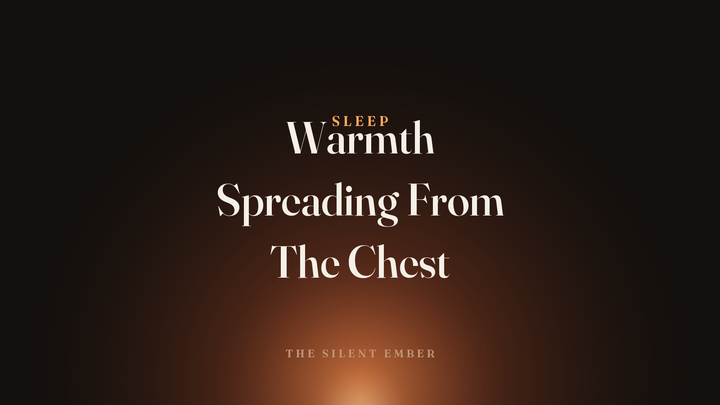Warmth Spreading From The Chest — The Silent Ember