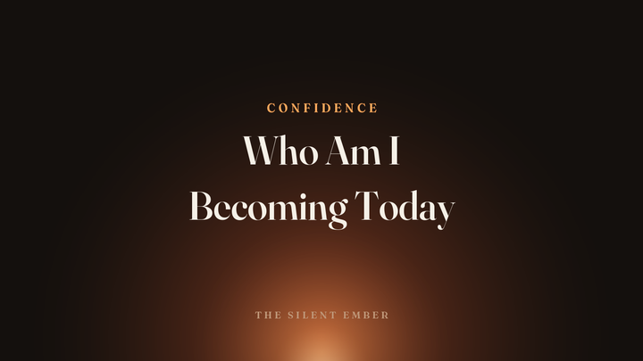 Who Am I Becoming Today — The Silent Ember
