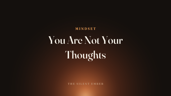You Are Not Your Thoughts — The Silent Ember