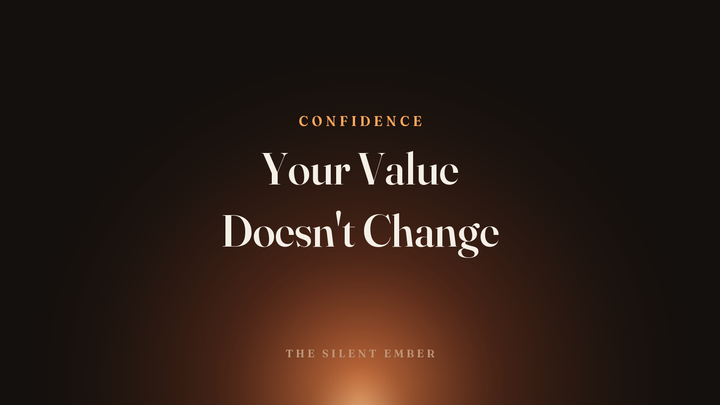 Your Value Doesn't Change — The Silent Ember